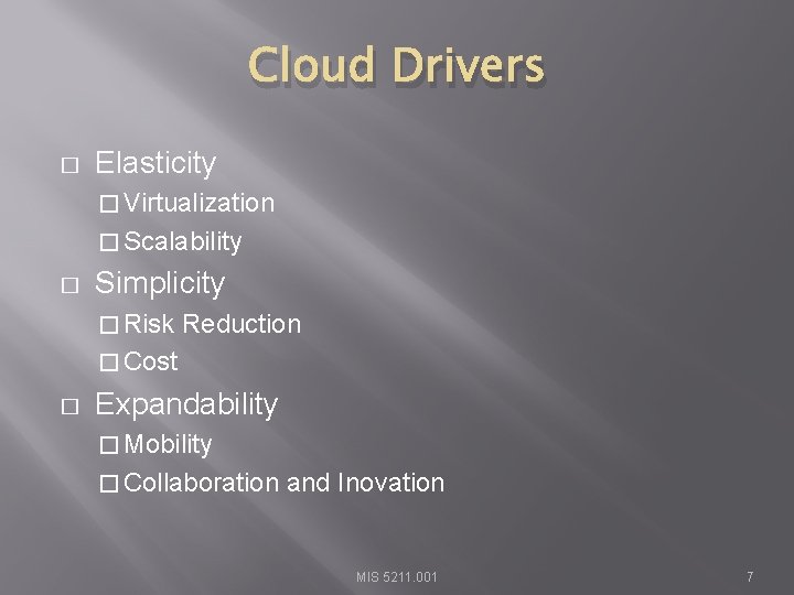 Cloud Drivers � Elasticity � Virtualization � Scalability � Simplicity � Risk Reduction �