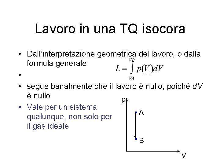 Lavoro in una TQ isocora • Dall’interpretazione geometrica del lavoro, o dalla formula generale