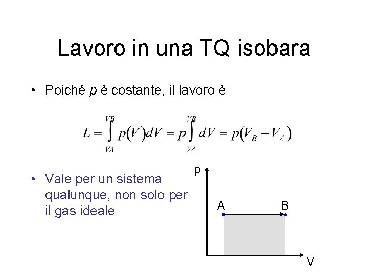 Lavoro in una TQ isobara • Poiché p è costante, il lavoro è •