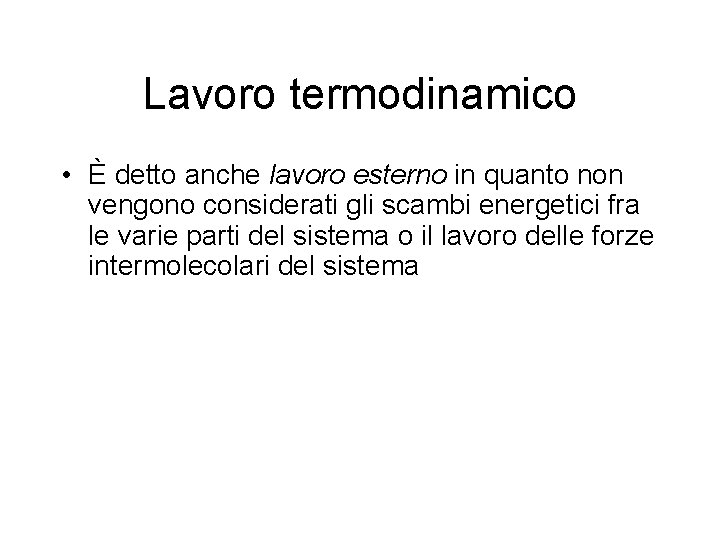 Lavoro termodinamico • È detto anche lavoro esterno in quanto non vengono considerati gli