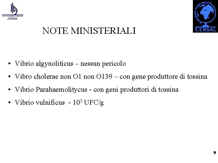 NOTE MINISTERIALI • Vibrio algynoliticus – nessun pericolo • Vibro cholerae non O 139