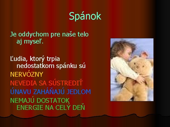 Spánok Je oddychom pre naše telo aj myseľ. Ľudia, ktorý trpia nedostatkom spánku sú