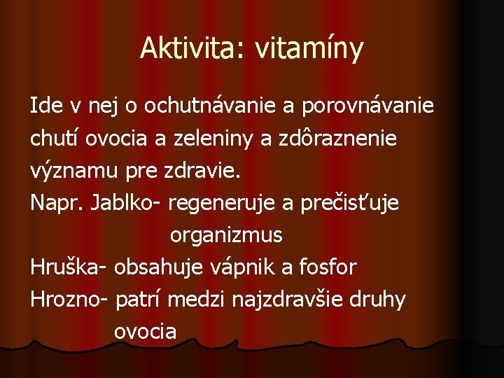 Aktivita: vitamíny Ide v nej o ochutnávanie a porovnávanie chutí ovocia a zeleniny a