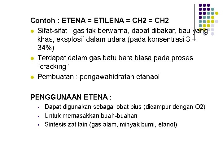 Contoh : ETENA = ETILENA = CH 2 l Sifat-sifat : gas tak berwarna,