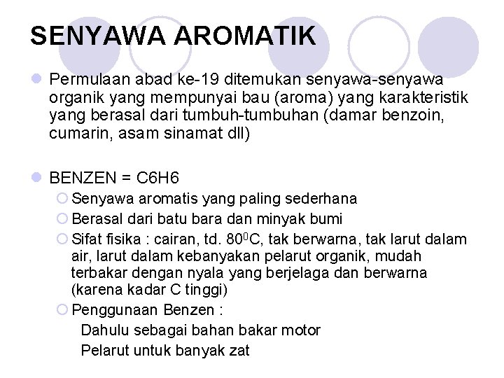 SENYAWA AROMATIK l Permulaan abad ke-19 ditemukan senyawa-senyawa organik yang mempunyai bau (aroma) yang