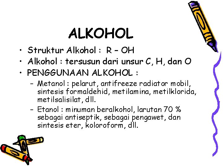 ALKOHOL • Struktur Alkohol : R – OH • Alkohol : tersusun dari unsur