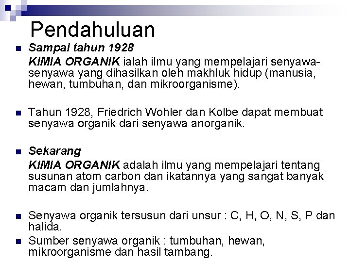 Pendahuluan n Sampai tahun 1928 KIMIA ORGANIK ialah ilmu yang mempelajari senyawa yang dihasilkan