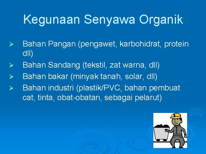 Kegunaan Senyawa Organik Ø Ø Bahan Pangan (pengawet, karbohidrat, protein dll) Bahan Sandang (tekstil,