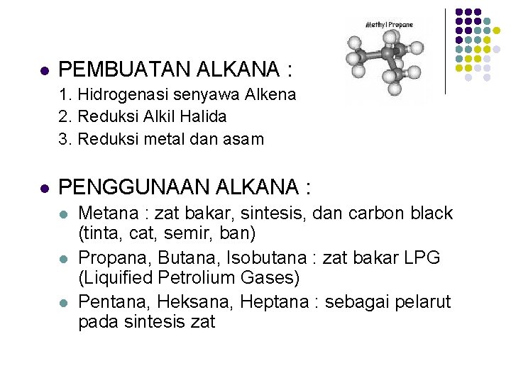 l PEMBUATAN ALKANA : 1. Hidrogenasi senyawa Alkena 2. Reduksi Alkil Halida 3. Reduksi