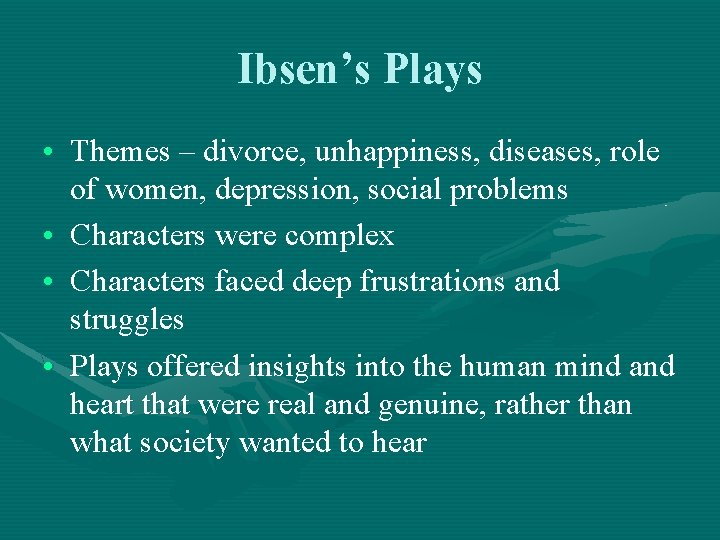Ibsen’s Plays • Themes – divorce, unhappiness, diseases, role of women, depression, social problems