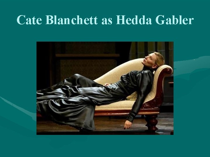 Cate Blanchett as Hedda Gabler 