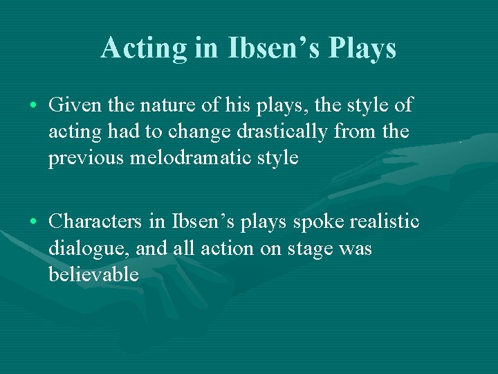 Acting in Ibsen’s Plays • Given the nature of his plays, the style of