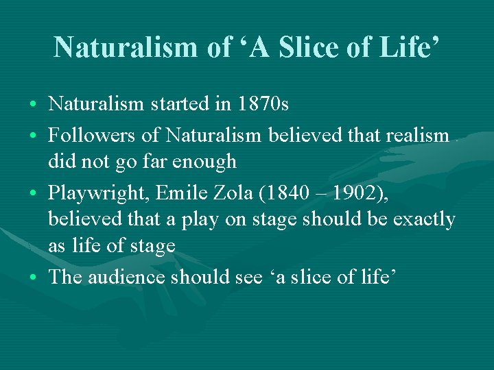 Naturalism of ‘A Slice of Life’ • Naturalism started in 1870 s • Followers