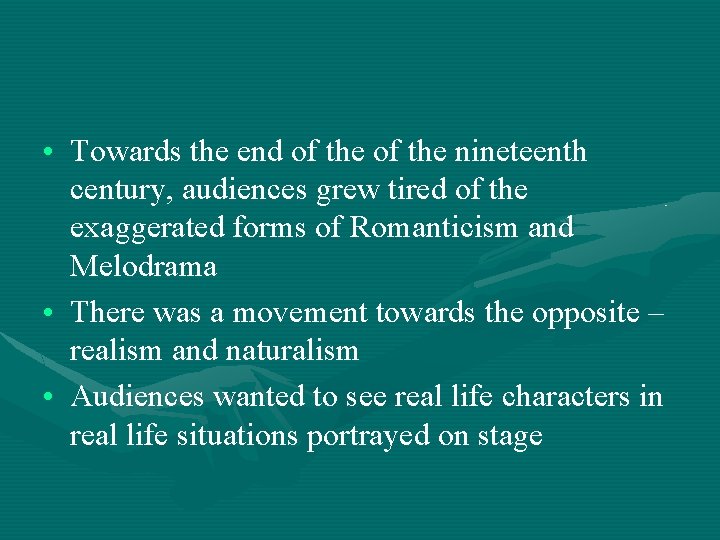  • Towards the end of the nineteenth century, audiences grew tired of the