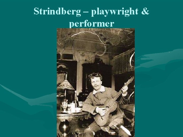 Strindberg – playwright & performer 