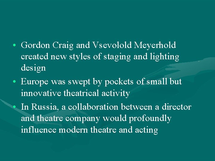  • Gordon Craig and Vsevolold Meyerhold created new styles of staging and lighting