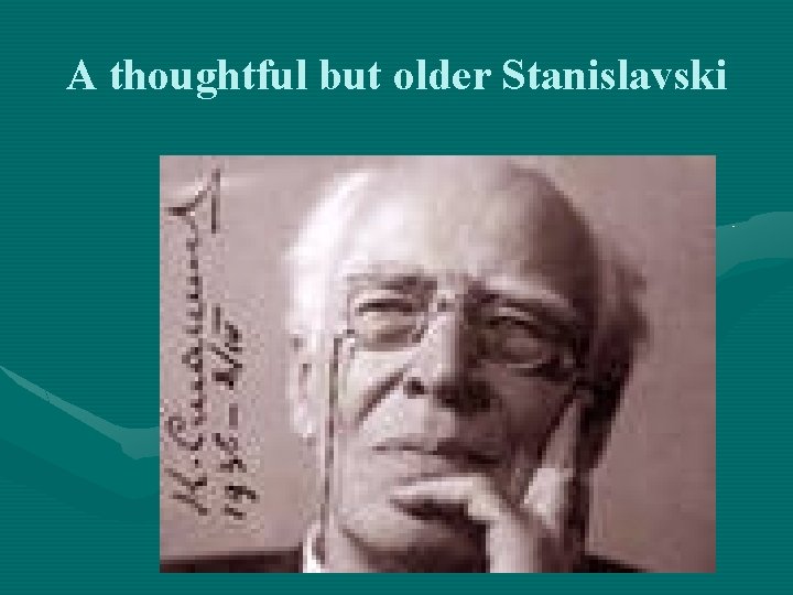A thoughtful but older Stanislavski 