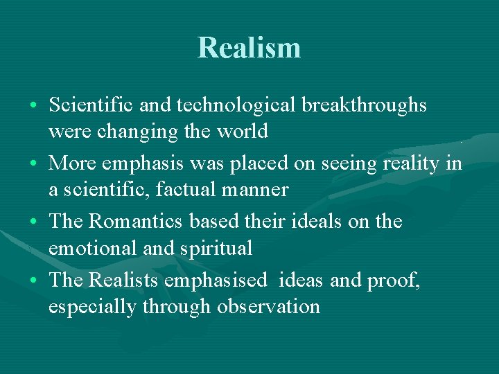 Realism • Scientific and technological breakthroughs were changing the world • More emphasis was