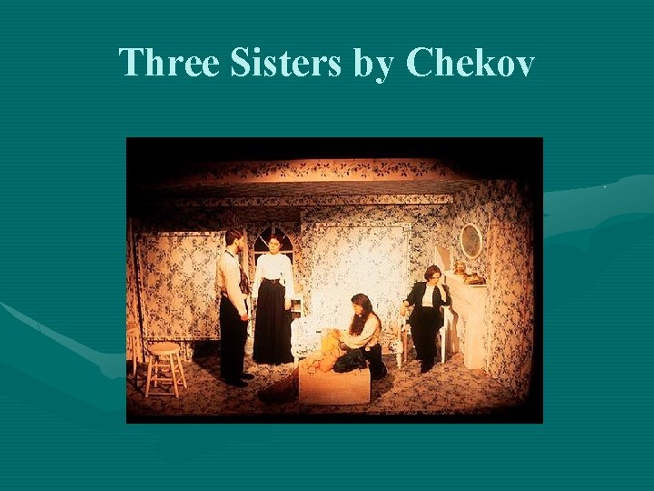 Three Sisters by Chekov 
