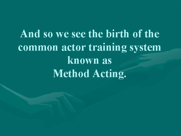 And so we see the birth of the common actor training system known as