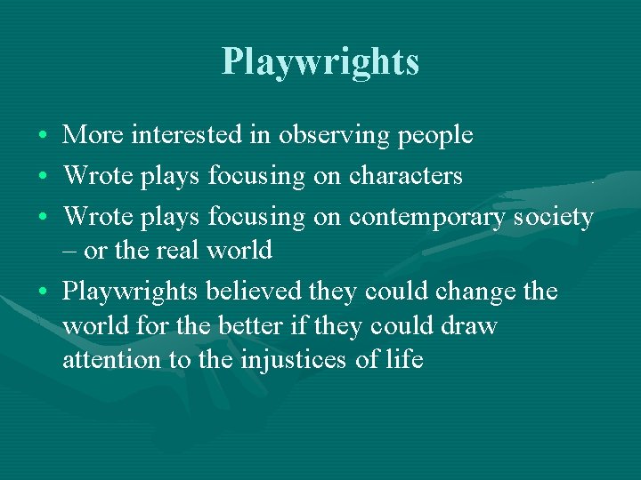 Playwrights • More interested in observing people • Wrote plays focusing on characters •
