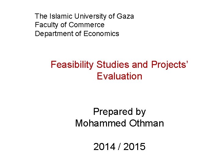 The Islamic University of Gaza Faculty of Commerce Department of Economics Feasibility Studies and