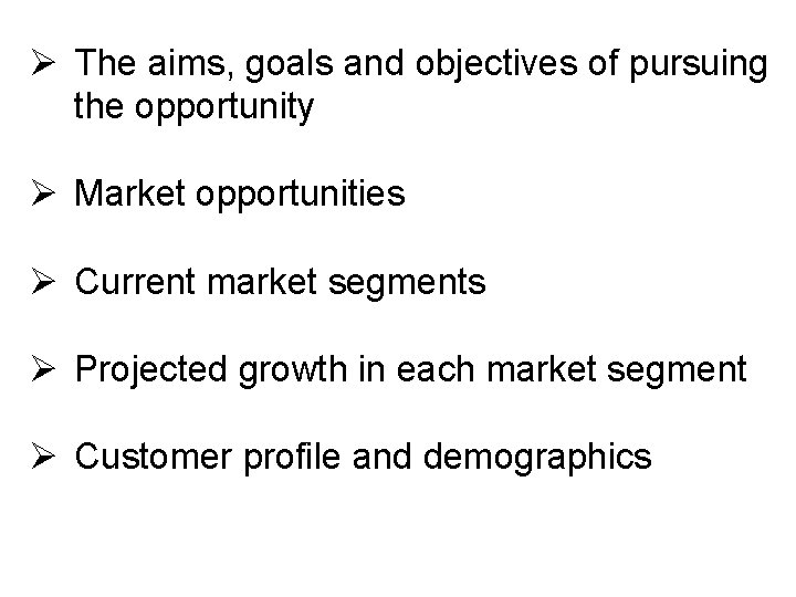 Ø The aims, goals and objectives of pursuing the opportunity Ø Market opportunities Ø