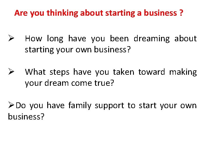 Are you thinking about starting a business ? Ø How long have you been