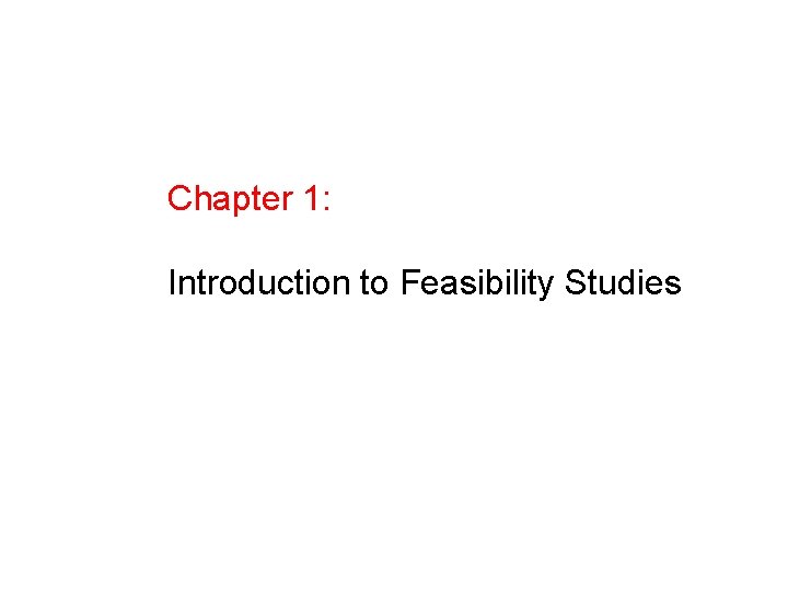 Chapter 1: Introduction to Feasibility Studies 