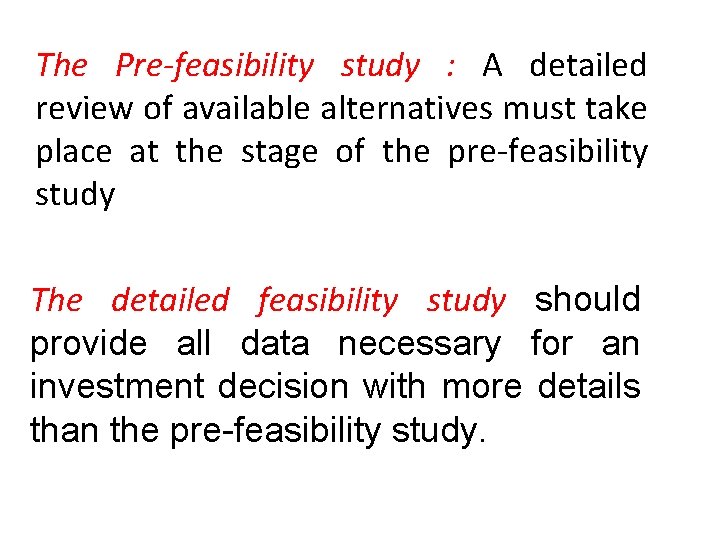 The Pre-feasibility study : A detailed review of available alternatives must take place at