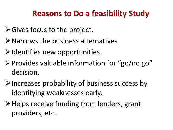 Reasons to Do a feasibility Study Ø Gives focus to the project. Ø Narrows