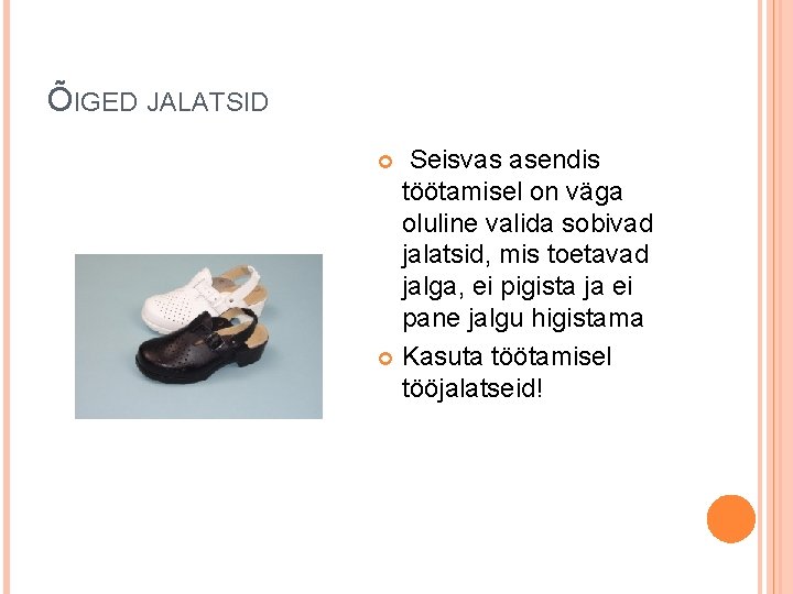 ÕIGED JALATSID Seisvas asendis töötamisel on väga oluline valida sobivad jalatsid, mis toetavad jalga,