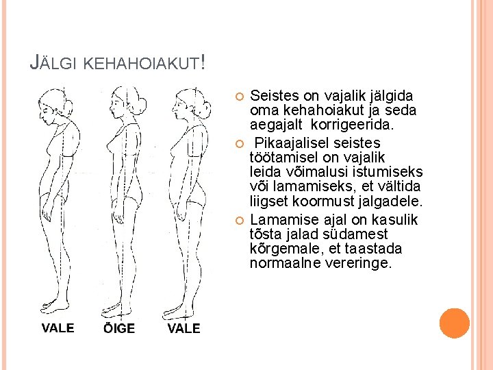 JÄLGI KEHAHOIAKUT! Seistes on vajalik jälgida oma kehahoiakut ja seda aegajalt korrigeerida. Pikaajalisel seistes