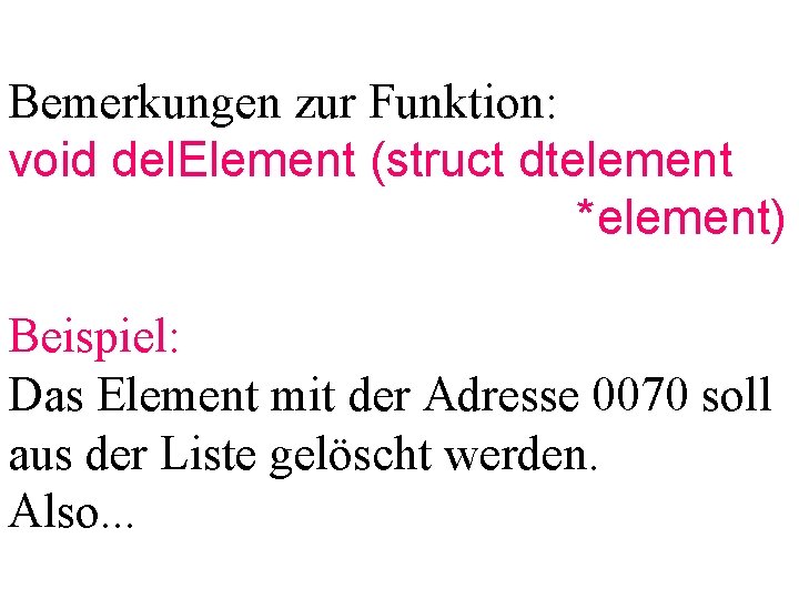 Bemerkungen zur Funktion: void del. Element (struct dtelement *element) Beispiel: Das Element mit der