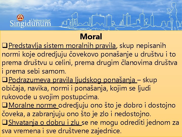 Moral q. Predstavlja sistem moralnih pravila, skup nepisanih normi koje odredjuju čovekovo ponašanje u