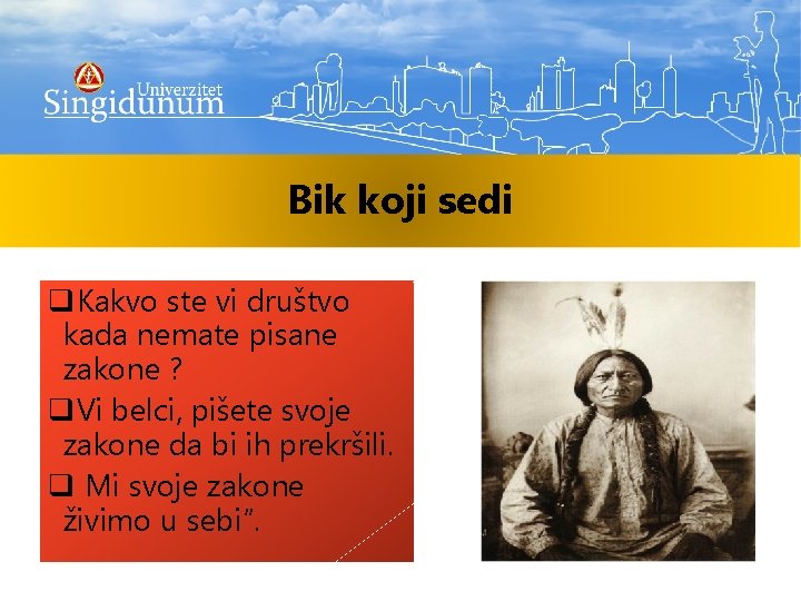 Bik koji sedi q. Kakvo ste vi društvo kada nemate pisane zakone ? q.