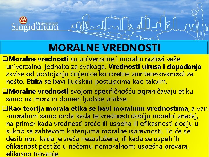 MORALNE VREDNOSTI q. Moralne vrednosti su univerzalne i moralni razlozi važe univerzalno, jednako za