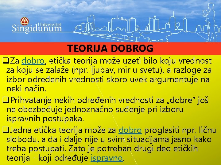 TEORIJA DOBROG q. Za dobro, etička teorija može uzeti bilo koju vrednost za koju