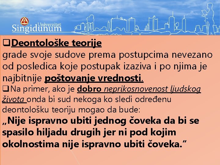 q. Deontološke teorije grade svoje sudove prema postupcima nevezano od posledica koje postupak izaziva