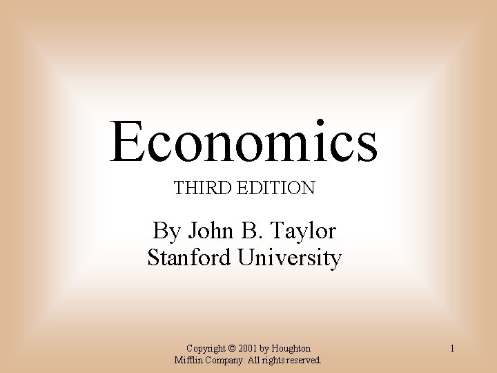 Economics THIRD EDITION By John B. Taylor Stanford University Copyright © 2001 by Houghton