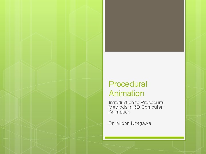 Procedural Animation Introduction to Procedural Methods in 3 D Computer Animation Dr. Midori Kitagawa