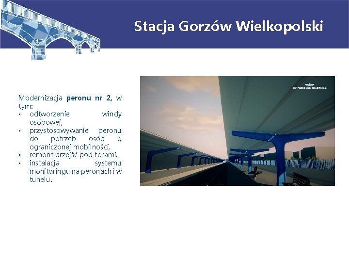 Stacja Gorzów Wielkopolski Modernizacja peronu nr 2, w tym: • odtworzenie windy osobowej, •