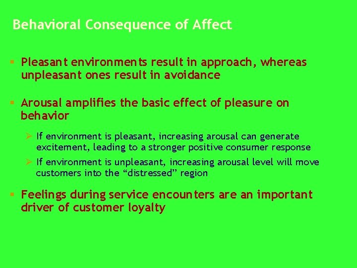 Behavioral Consequence of Affect § Pleasant environments result in approach, whereas unpleasant ones result