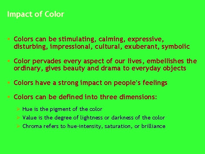 Impact of Color § Colors can be stimulating, calming, expressive, disturbing, impressional, cultural, exuberant,