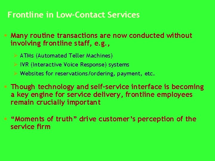 Frontline in Low-Contact Services § Many routine transactions are now conducted without involving frontline