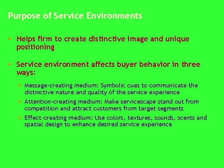 Purpose of Service Environments § Helps firm to create distinctive image and unique positioning