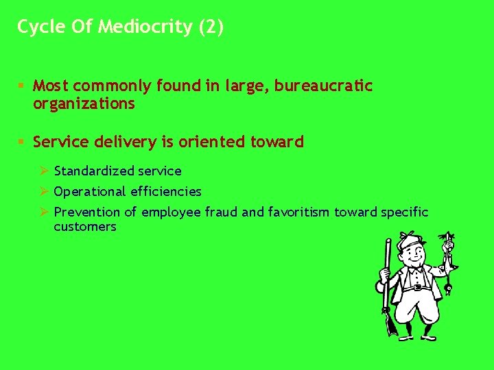 Cycle Of Mediocrity (2) § Most commonly found in large, bureaucratic organizations § Service