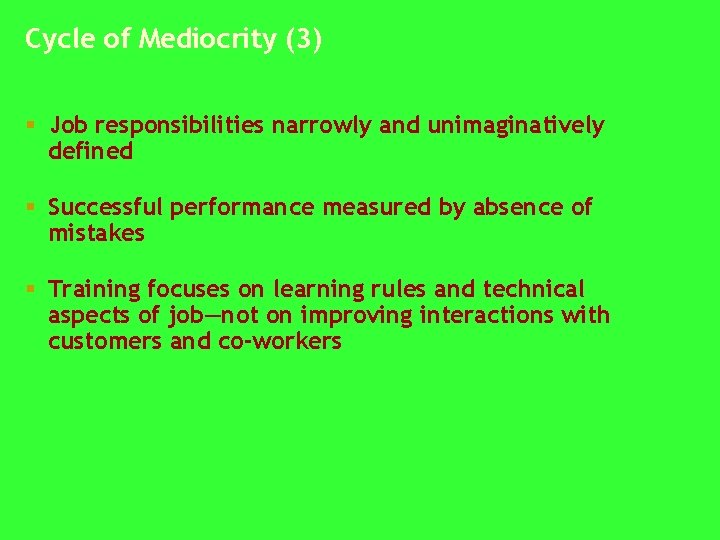 Cycle of Mediocrity (3) § Job responsibilities narrowly and unimaginatively defined § Successful performance