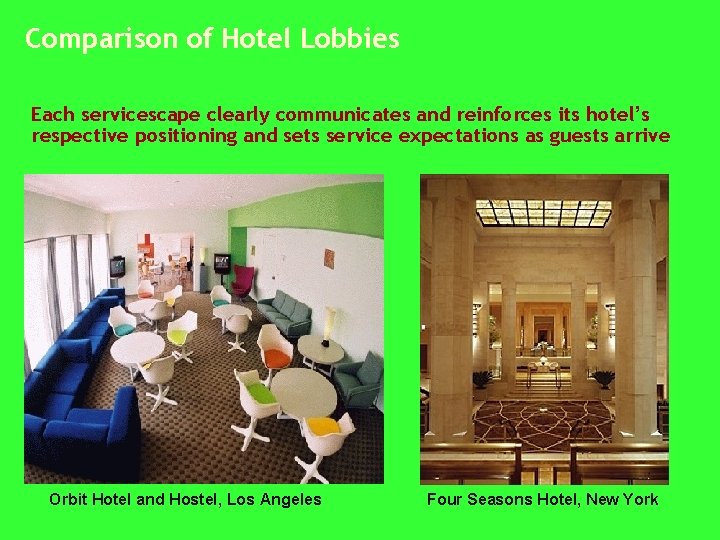 Comparison of Hotel Lobbies Each servicescape clearly communicates and reinforces its hotel’s respective positioning