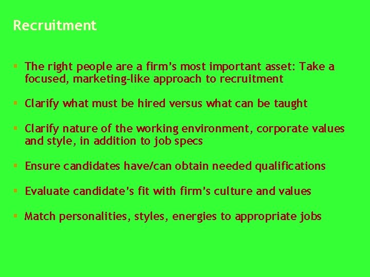 Recruitment § The right people are a firm’s most important asset: Take a focused,